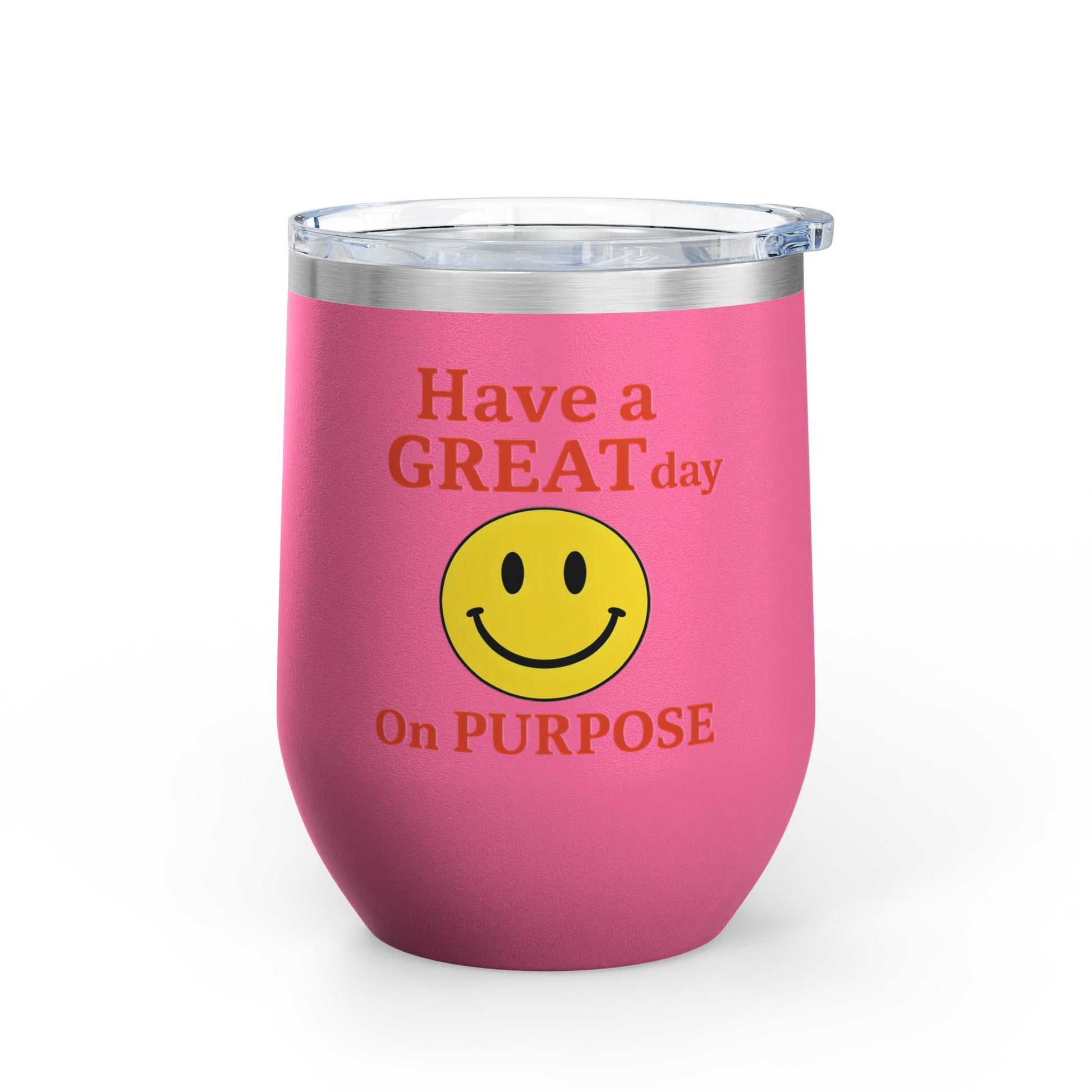 Motivational Wine Tumbler - Have a GREAT Day On PURPOSE, Gifts for Wine Lovers, Positive Quote Tumbler, Cheers to Life, 12oz Insulated Cup