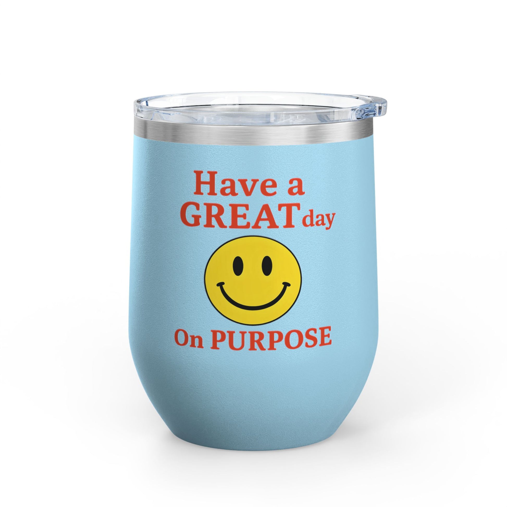 Motivational Wine Tumbler - Have a GREAT Day On PURPOSE, Gifts for Wine Lovers, Positive Quote Tumbler, Cheers to Life, 12oz Insulated Cup