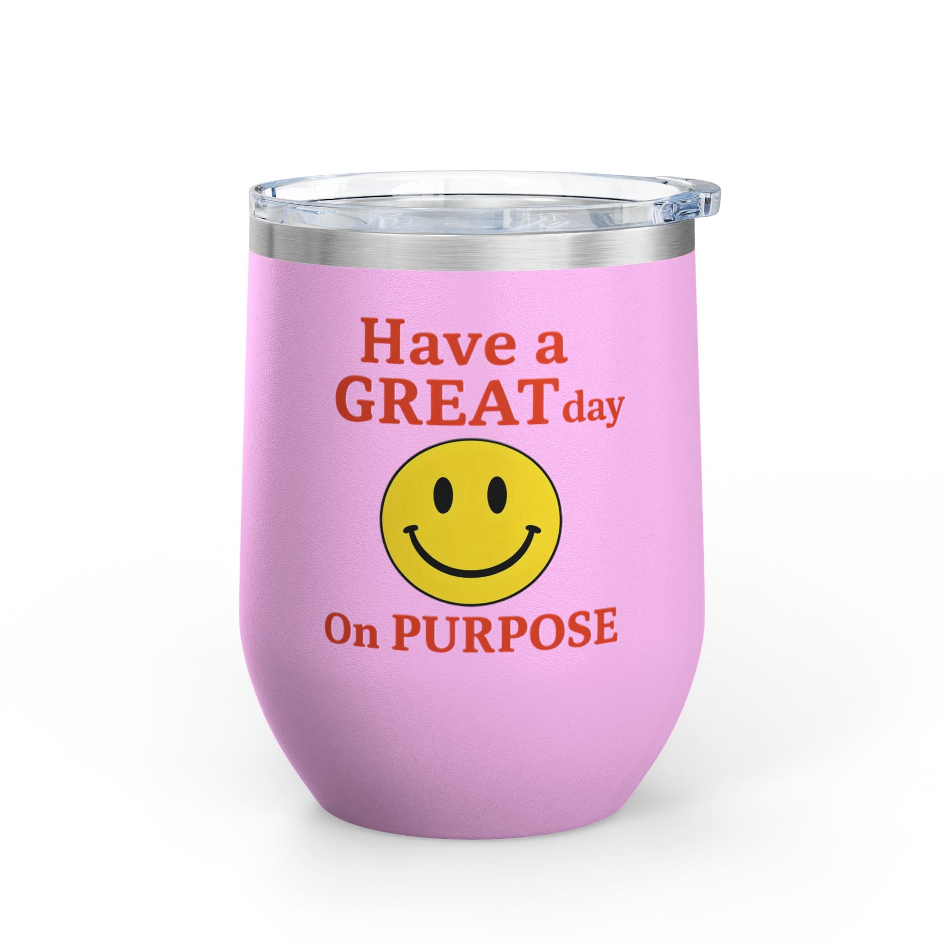 Motivational Wine Tumbler - Have a GREAT Day On PURPOSE, Gifts for Wine Lovers, Positive Quote Tumbler, Cheers to Life, 12oz Insulated Cup