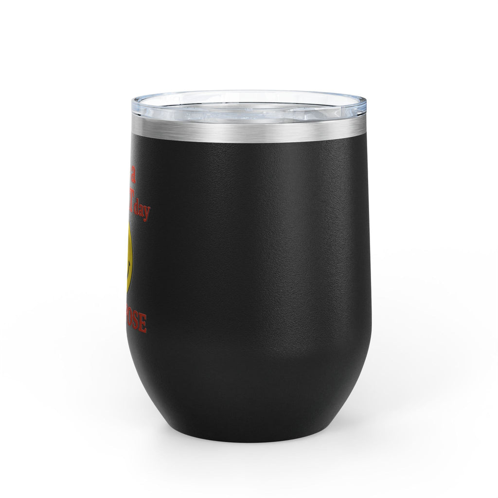 Motivational Wine Tumbler - Have a GREAT Day On PURPOSE, Gifts for Wine Lovers, Positive Quote Tumbler, Cheers to Life, 12oz Insulated Cup