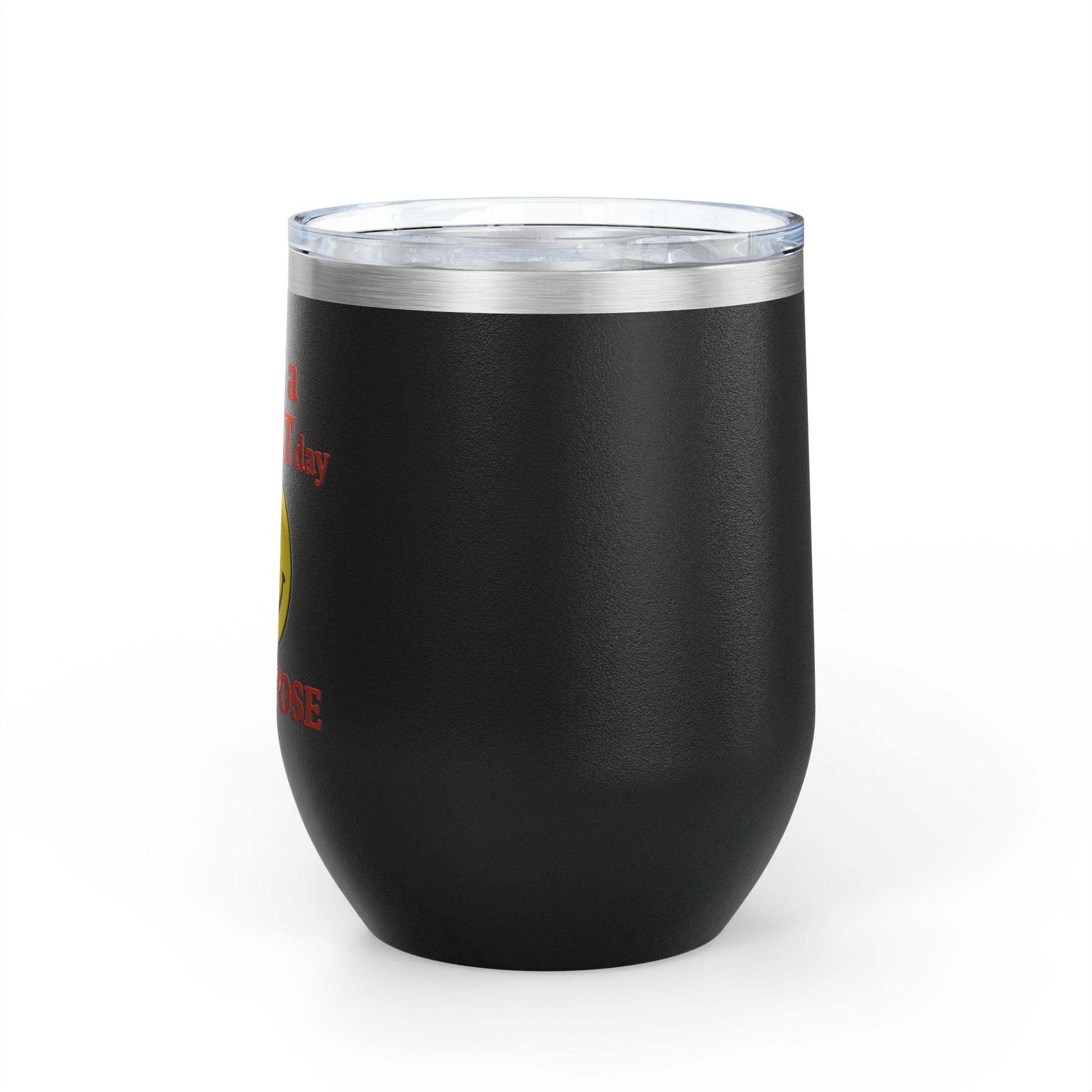 Motivational Wine Tumbler - Have a GREAT Day On PURPOSE, Gifts for Wine Lovers, Positive Quote Tumbler, Cheers to Life, 12oz Insulated Cup