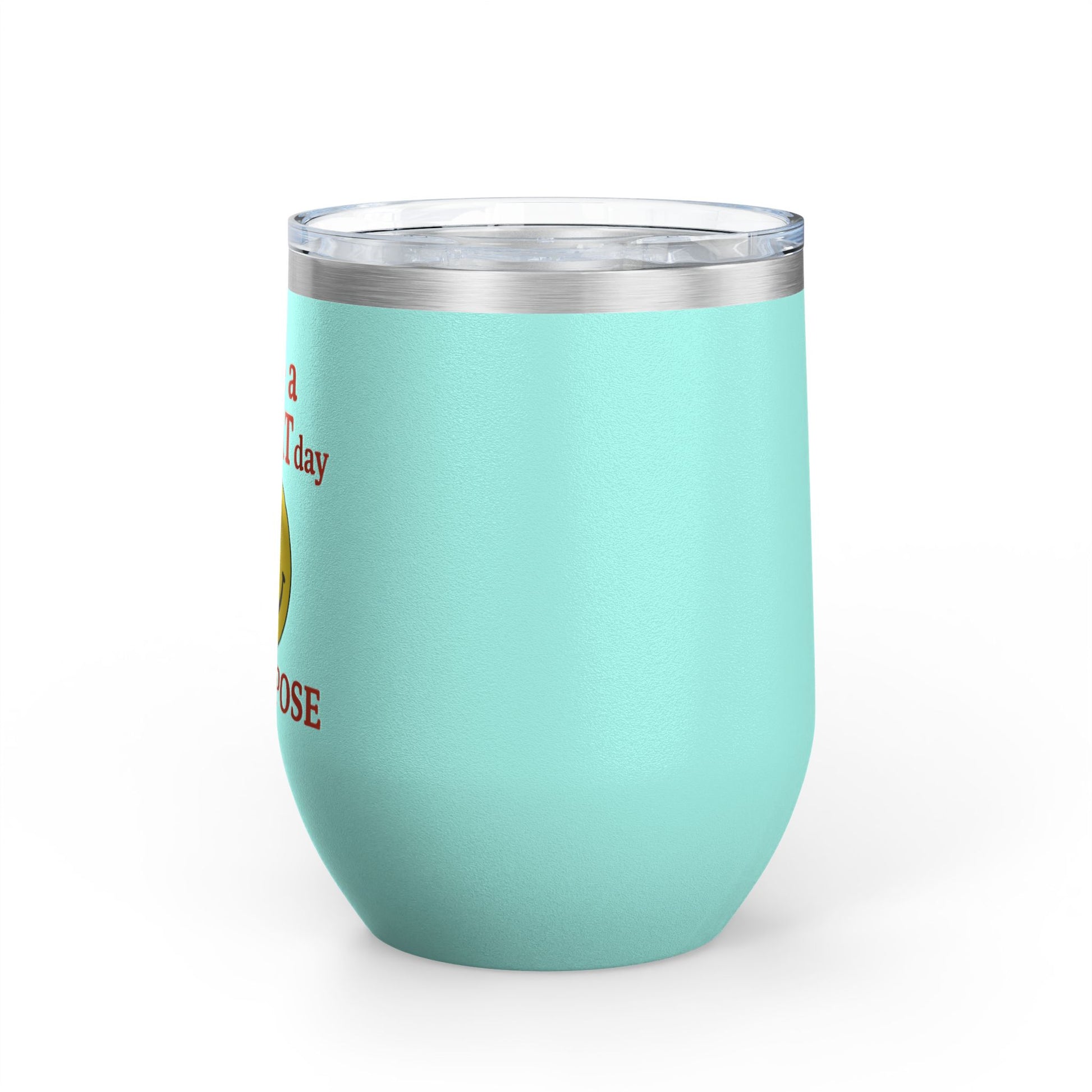 Motivational Wine Tumbler - Have a GREAT Day On PURPOSE, Gifts for Wine Lovers, Positive Quote Tumbler, Cheers to Life, 12oz Insulated Cup