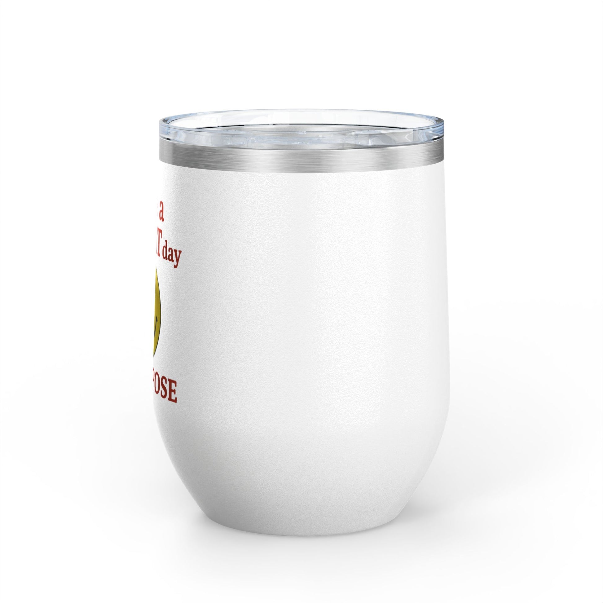 Motivational Wine Tumbler - Have a GREAT Day On PURPOSE, Gifts for Wine Lovers, Positive Quote Tumbler, Cheers to Life, 12oz Insulated Cup