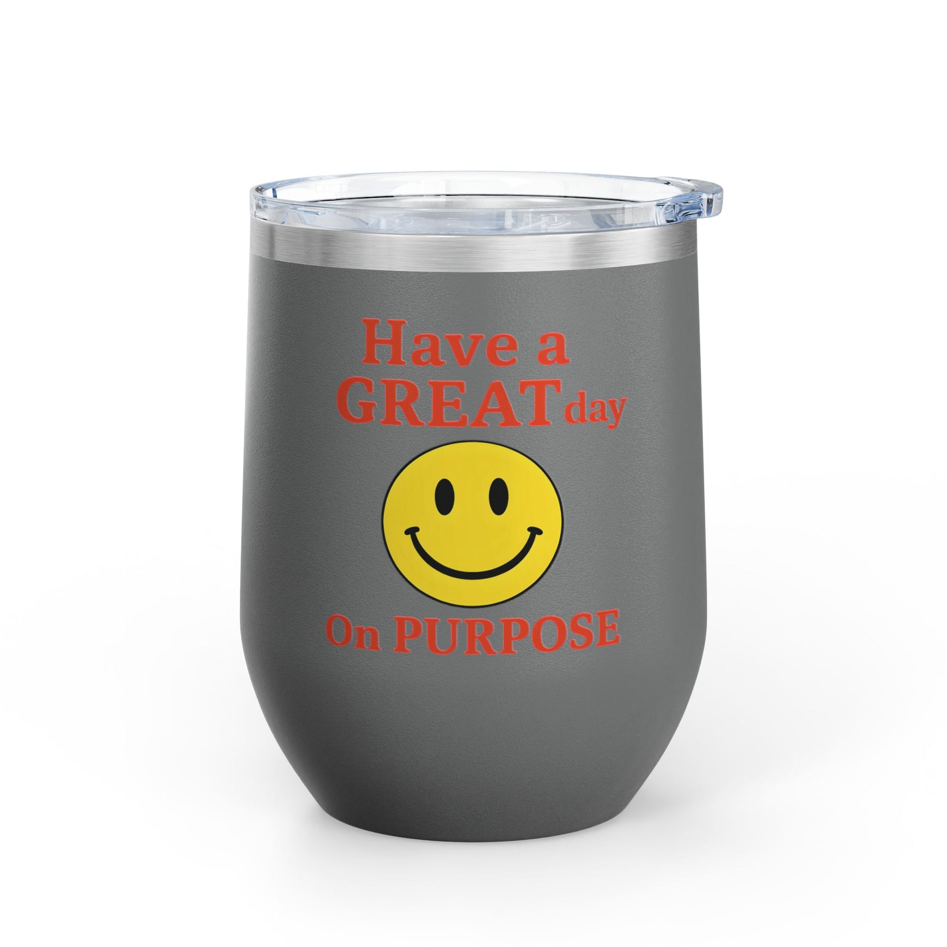 Motivational Wine Tumbler - Have a GREAT Day On PURPOSE, Gifts for Wine Lovers, Positive Quote Tumbler, Cheers to Life, 12oz Insulated Cup