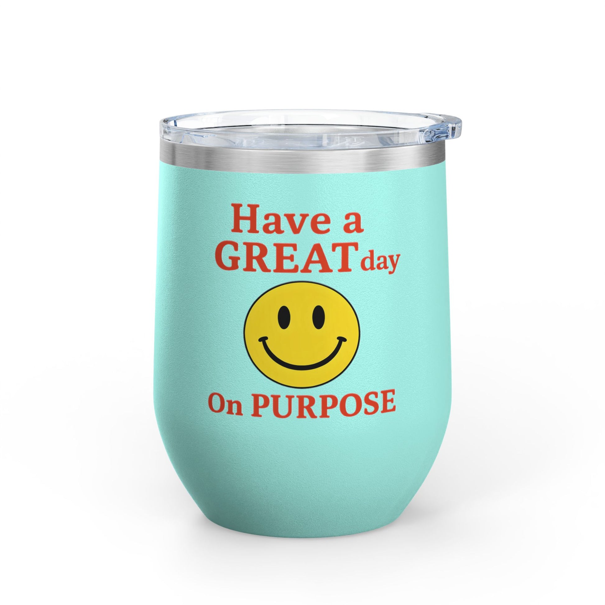 Motivational Wine Tumbler - Have a GREAT Day On PURPOSE, Gifts for Wine Lovers, Positive Quote Tumbler, Cheers to Life, 12oz Insulated Cup