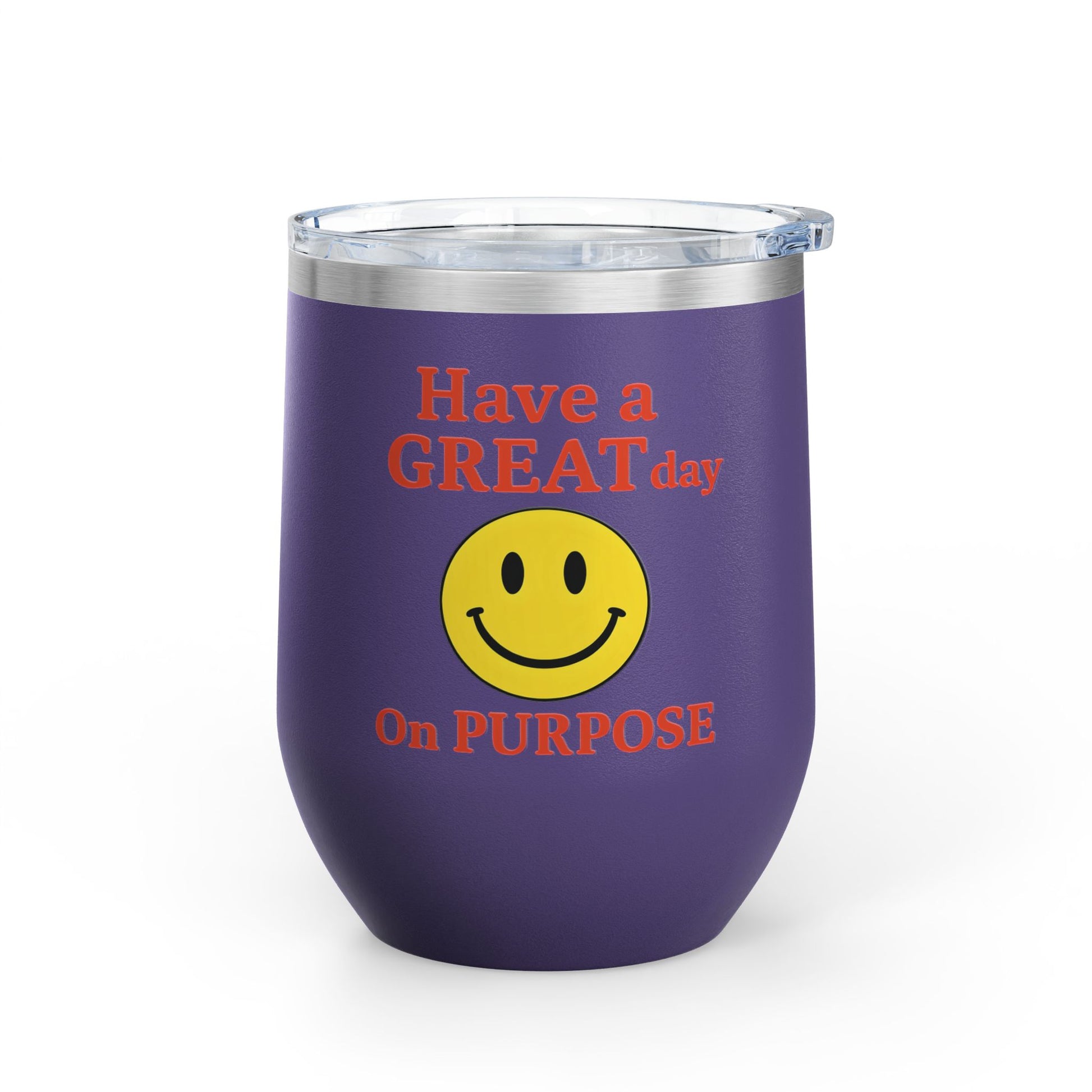 Motivational Wine Tumbler - Have a GREAT Day On PURPOSE, Gifts for Wine Lovers, Positive Quote Tumbler, Cheers to Life, 12oz Insulated Cup