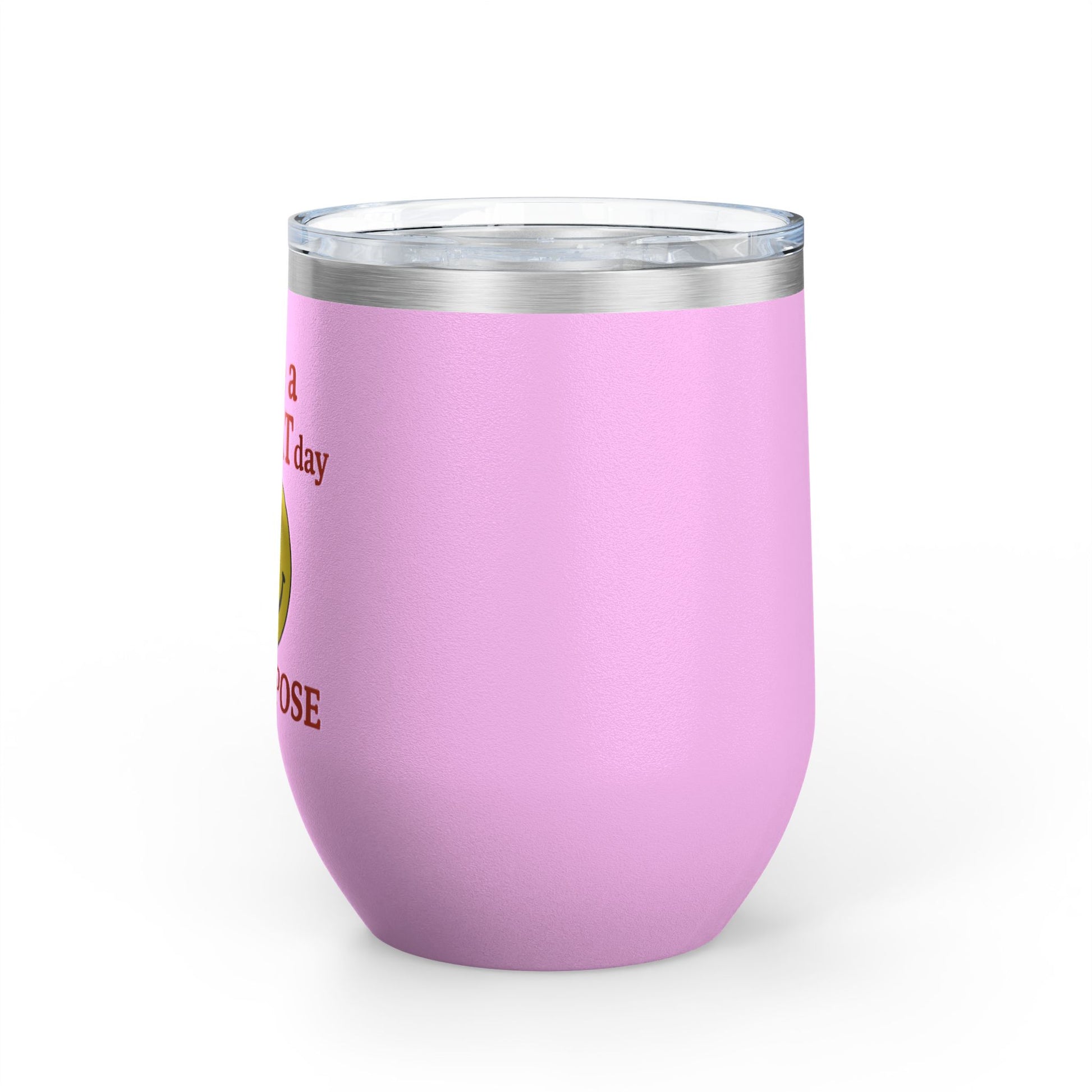 Motivational Wine Tumbler - Have a GREAT Day On PURPOSE, Gifts for Wine Lovers, Positive Quote Tumbler, Cheers to Life, 12oz Insulated Cup