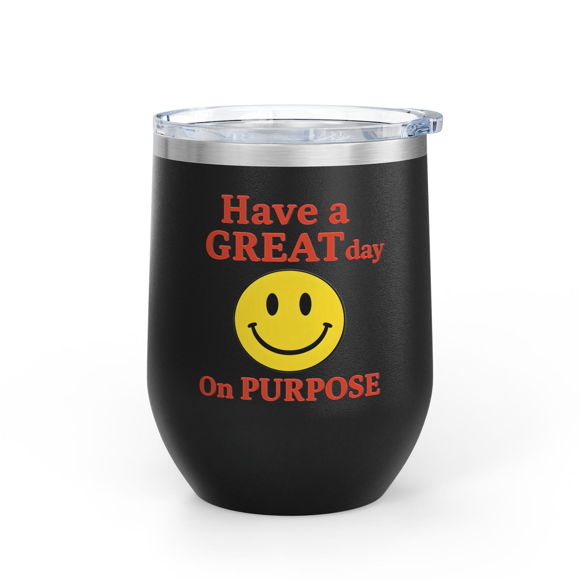 Motivational Wine Tumbler - Have a GREAT Day On PURPOSE, Gifts for Wine Lovers, Positive Quote Tumbler, Cheers to Life, 12oz Insulated Cup