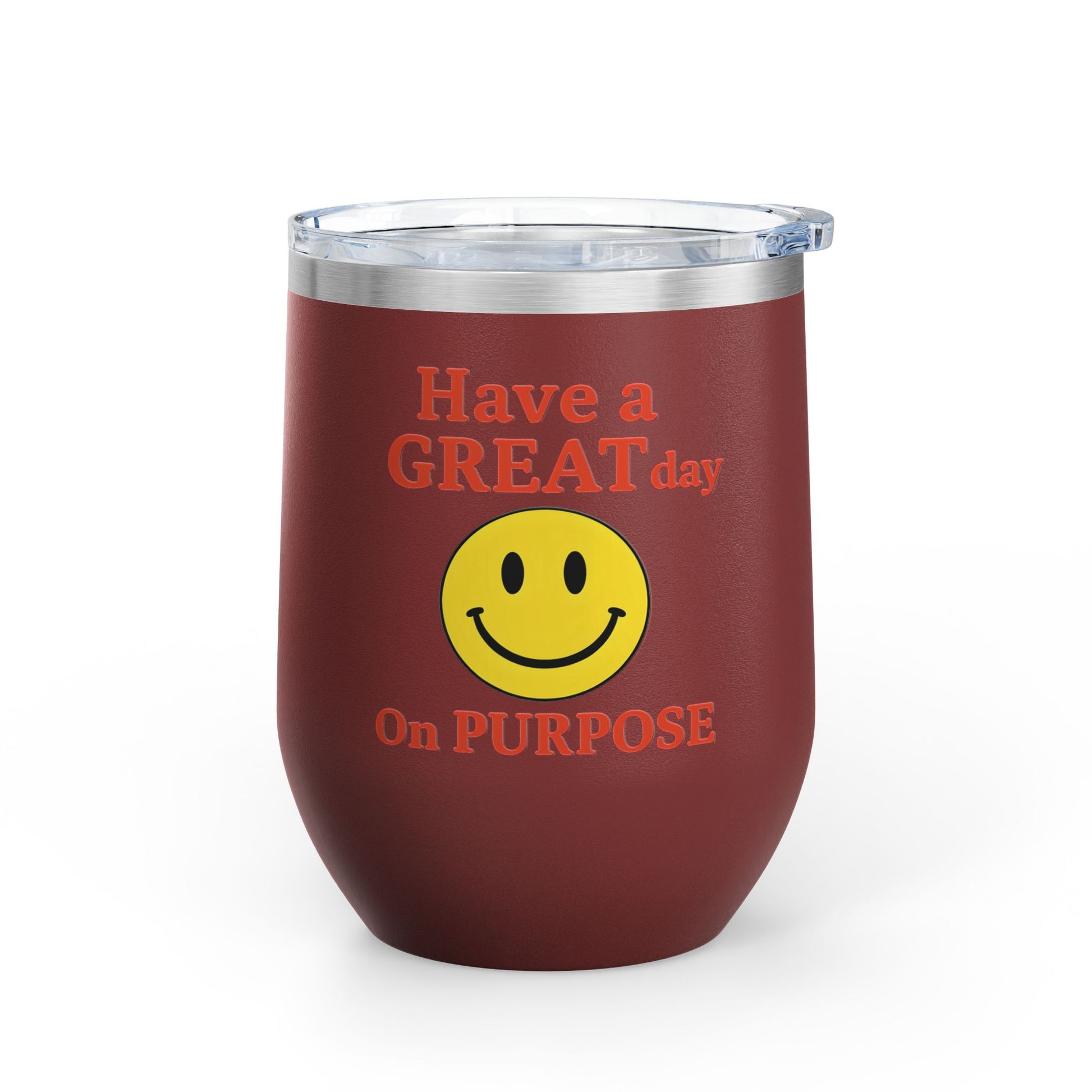 Motivational Wine Tumbler - Have a GREAT Day On PURPOSE, Gifts for Wine Lovers, Positive Quote Tumbler, Cheers to Life, 12oz Insulated Cup