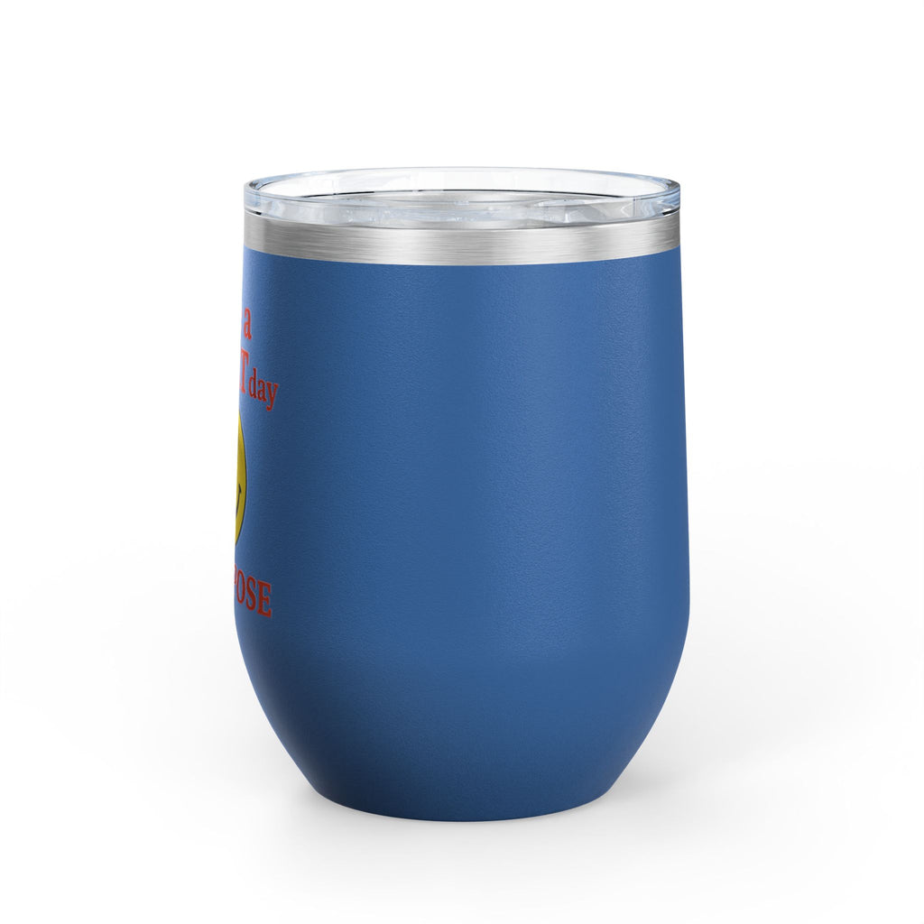 Motivational Wine Tumbler - Have a GREAT Day On PURPOSE, Gifts for Wine Lovers, Positive Quote Tumbler, Cheers to Life, 12oz Insulated Cup