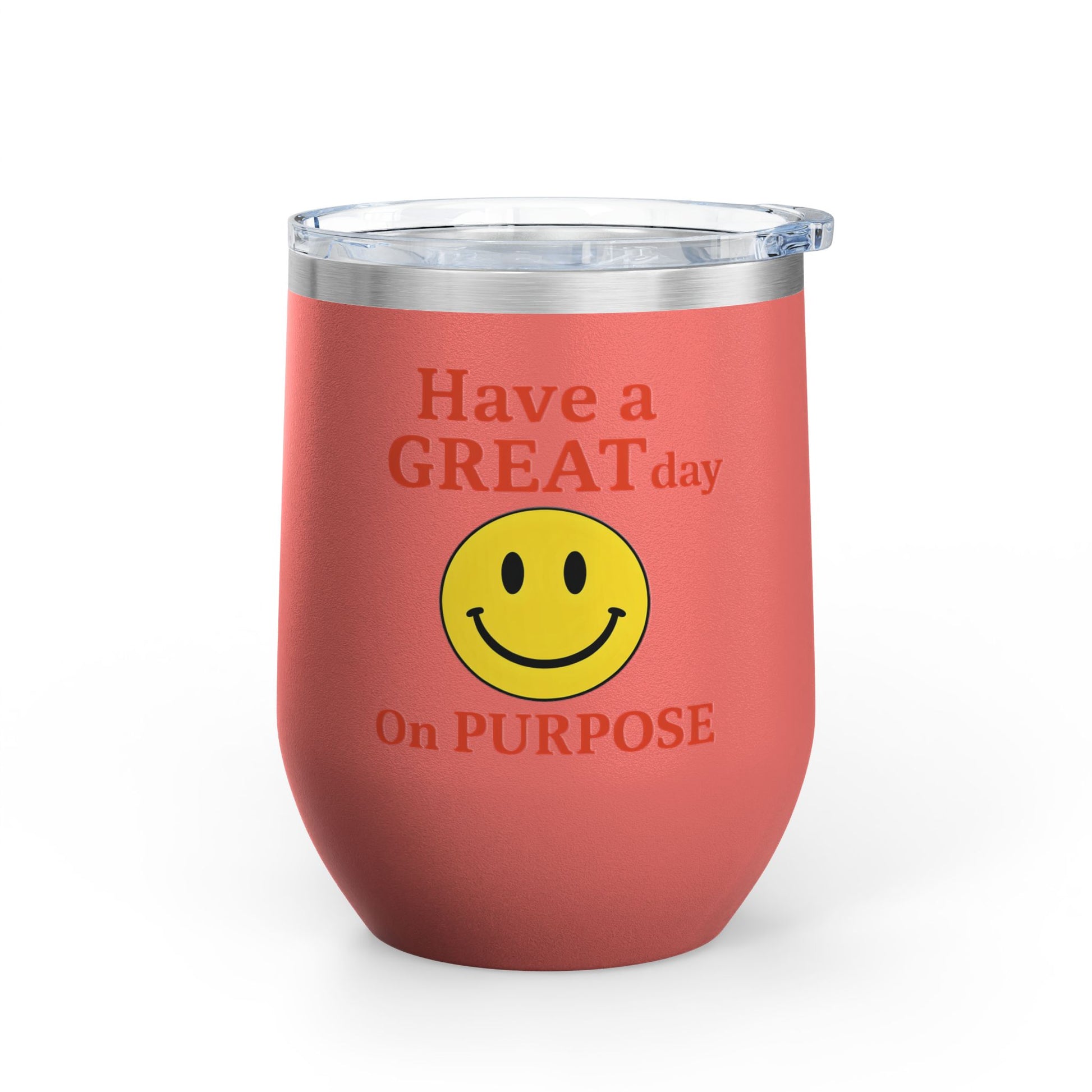 Motivational Wine Tumbler - Have a GREAT Day On PURPOSE, Gifts for Wine Lovers, Positive Quote Tumbler, Cheers to Life, 12oz Insulated Cup