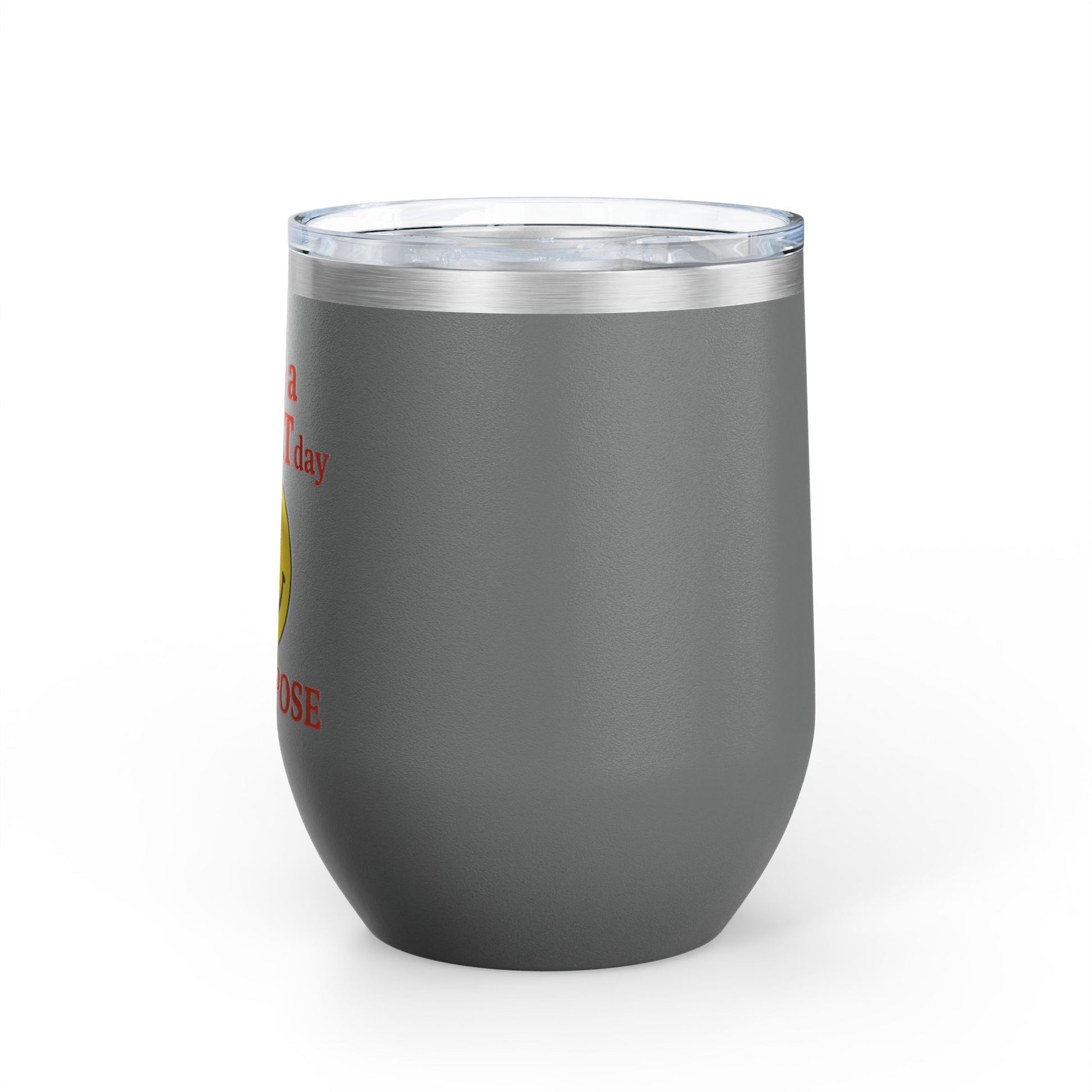 Motivational Wine Tumbler - Have a GREAT Day On PURPOSE, Gifts for Wine Lovers, Positive Quote Tumbler, Cheers to Life, 12oz Insulated Cup