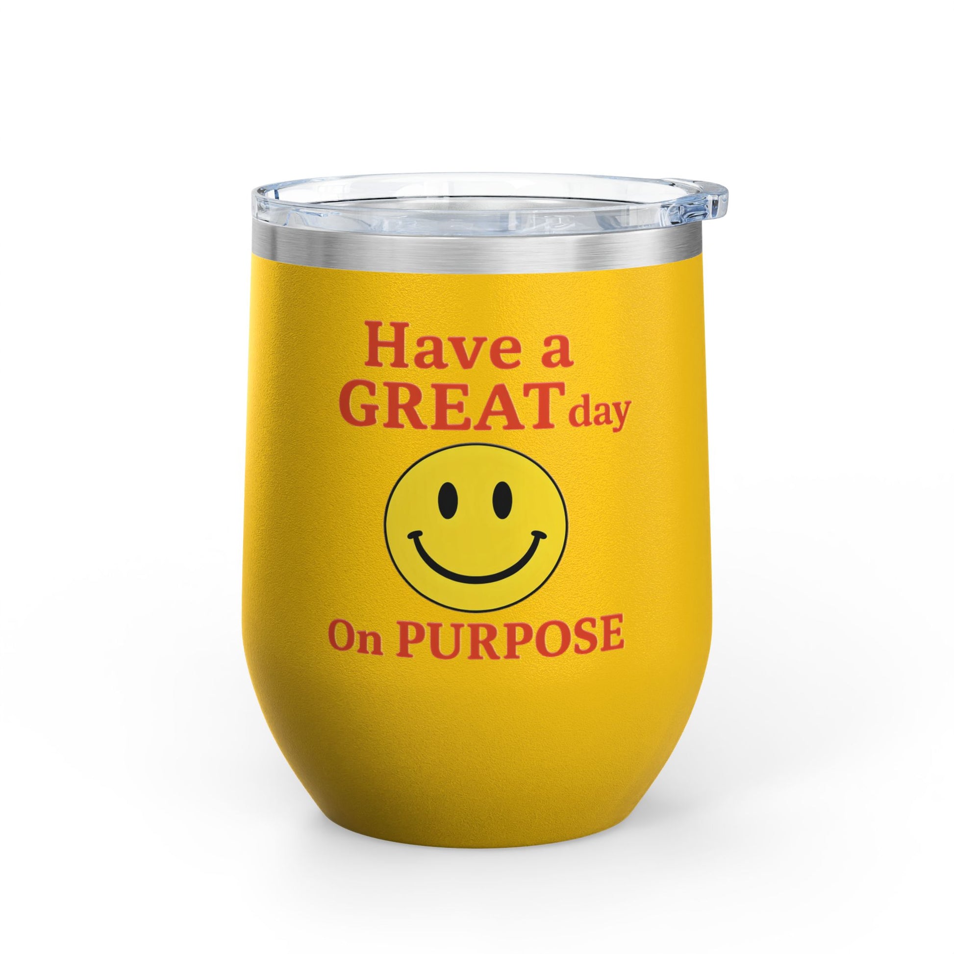 Motivational Wine Tumbler - Have a GREAT Day On PURPOSE, Gifts for Wine Lovers, Positive Quote Tumbler, Cheers to Life, 12oz Insulated Cup