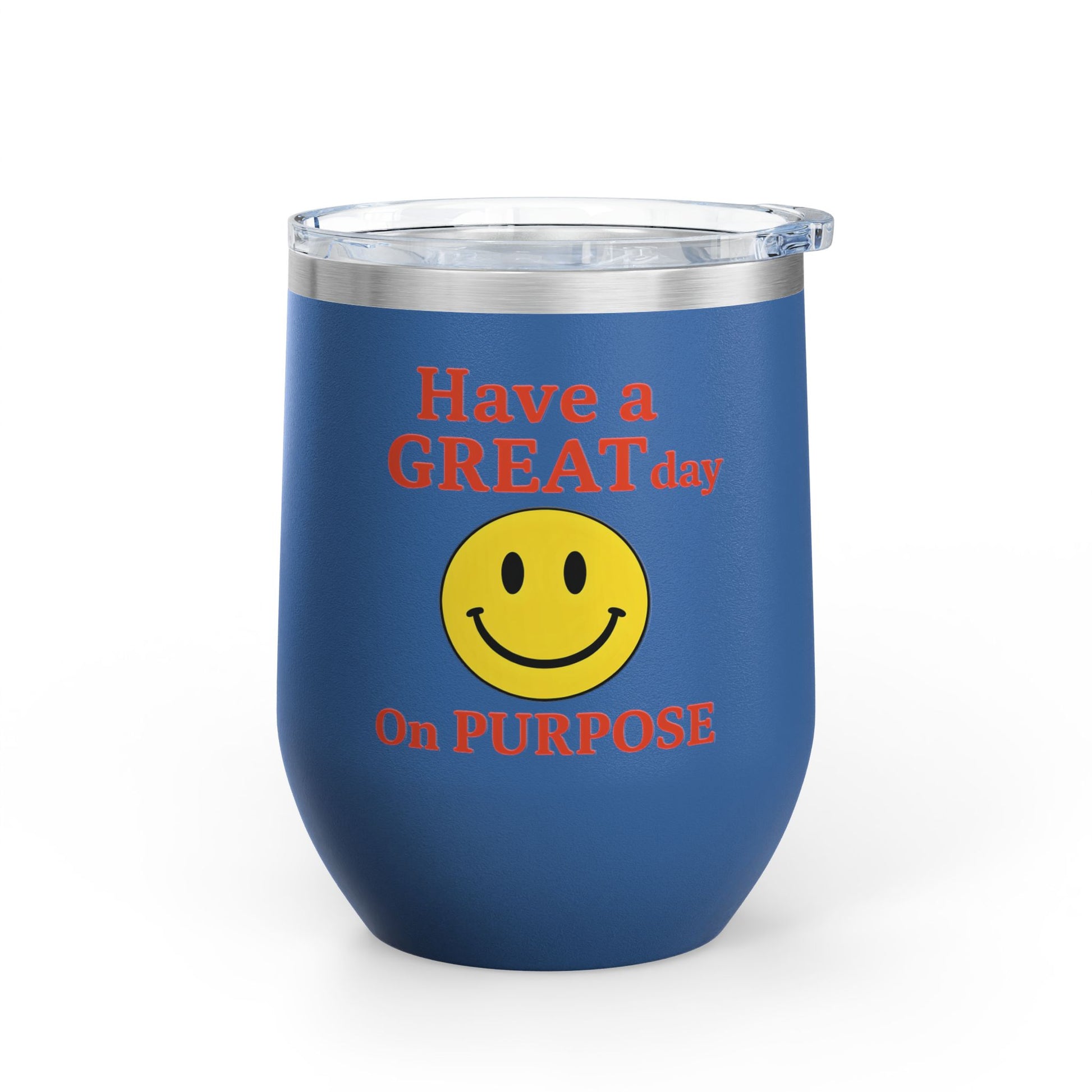 Motivational Wine Tumbler - Have a GREAT Day On PURPOSE, Gifts for Wine Lovers, Positive Quote Tumbler, Cheers to Life, 12oz Insulated Cup
