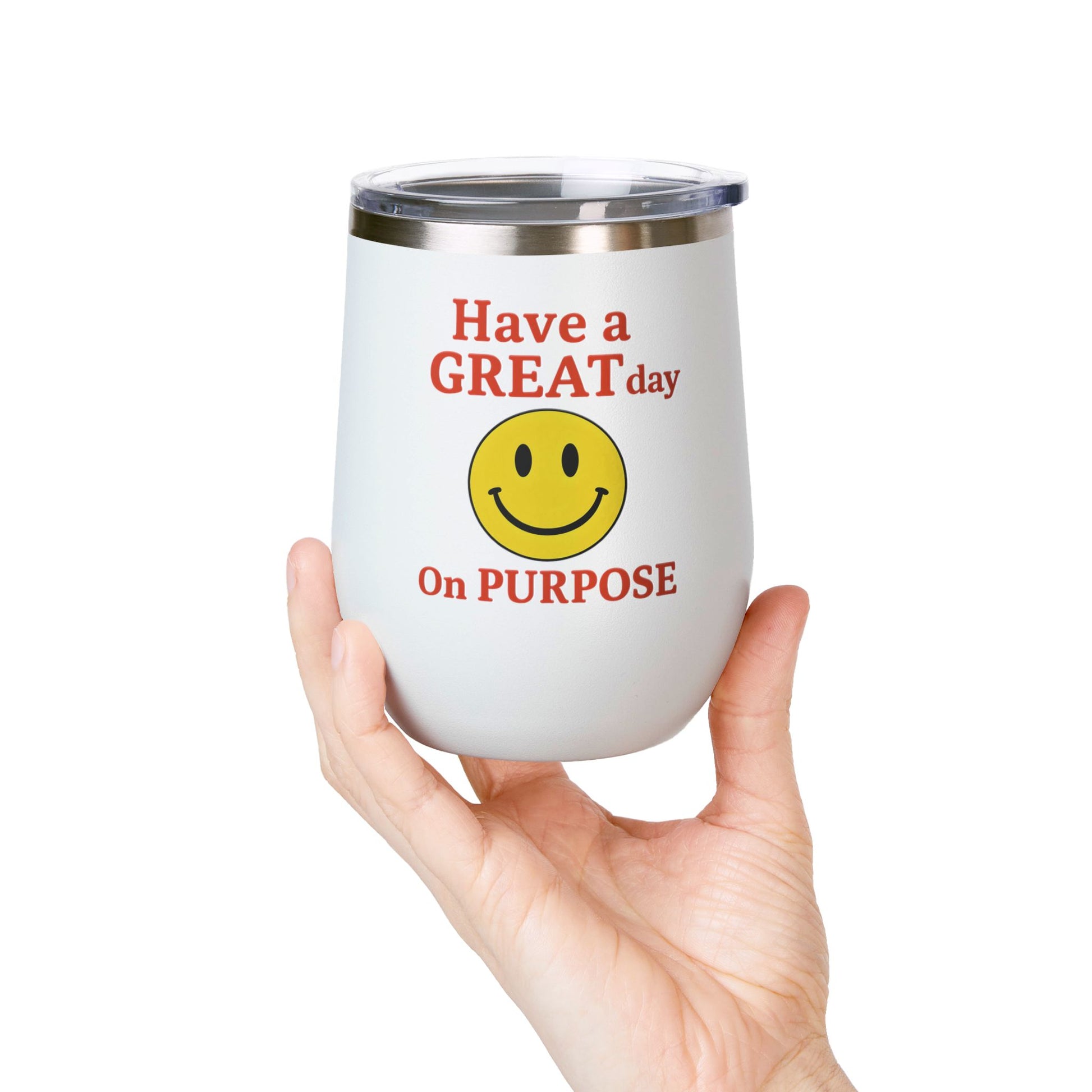 Motivational Wine Tumbler - Have a GREAT Day On PURPOSE, Gifts for Wine Lovers, Positive Quote Tumbler, Cheers to Life, 12oz Insulated Cup